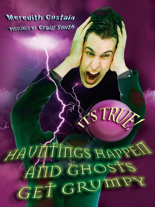 Title details for It's True! Hauntings Happen and Ghosts Get Grumpy by Meredith Costain - Available